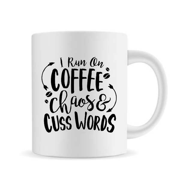 I Run On Coffee Chaos And Cuss Words Mug