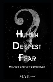 Human Deepest Fear: Unraveling Shadows and Embracing Light | Shop Today