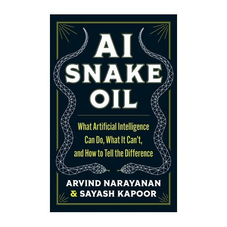 AI Snake Oil: What Artificial Intelligence Can Do, What It Can't, and How to Tell the Difference Image