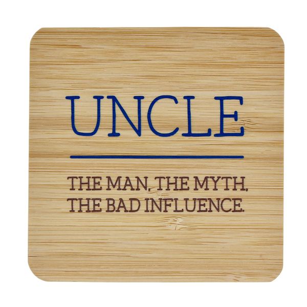 Coaster - Uncle, The Man, The Myth, The Bad Influence.