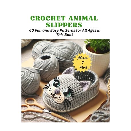Fun and Easy Crochet Animal Slippers Book: 60 Patterns for All the