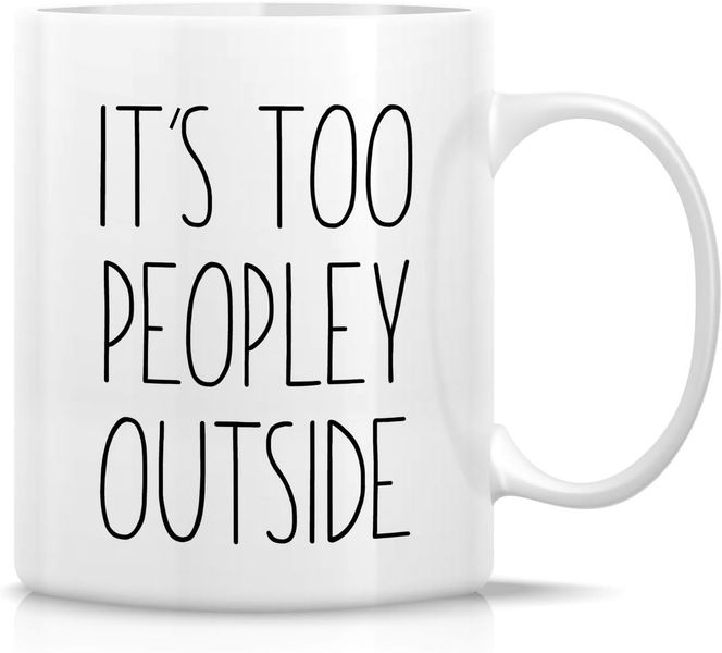 It's Too Peopley Outside-Father's Day-Valentine-Mother's Day-Christmas Mug