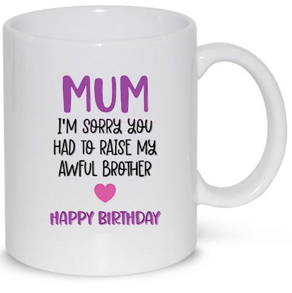 Mum I'm So Sorry You Had To Raise My Awful Brother Birthday Gift 11Oz Mug