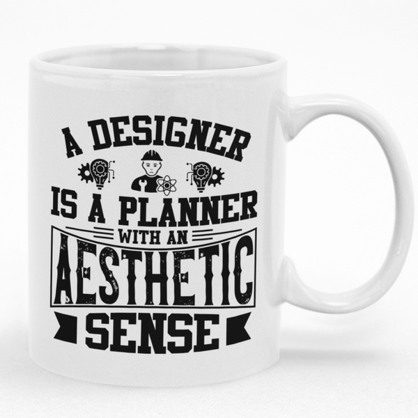 A Designer Is A Planner With An Aesthetic Sense Custom Printed Novelty Mug