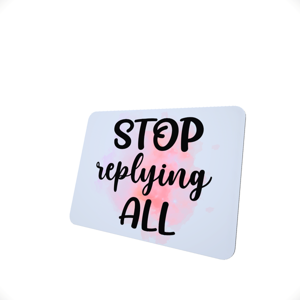 Stop Replying All - Funny Office Mouse Pad