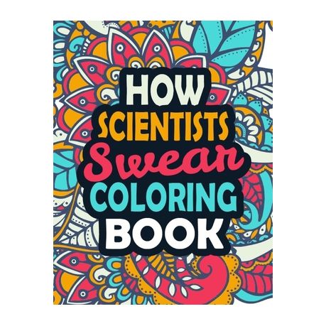 How Scientists Swear Coloring Book An Adults Coloring Book With Funny Irreverent Clean Swear Word Coloring Pages For Scientists Buy Online In South Africa Takealot Com