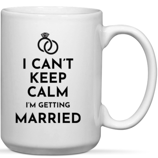 I Can't Keep Calm I'm Getting Married Fiancee Wedding Gift Mug