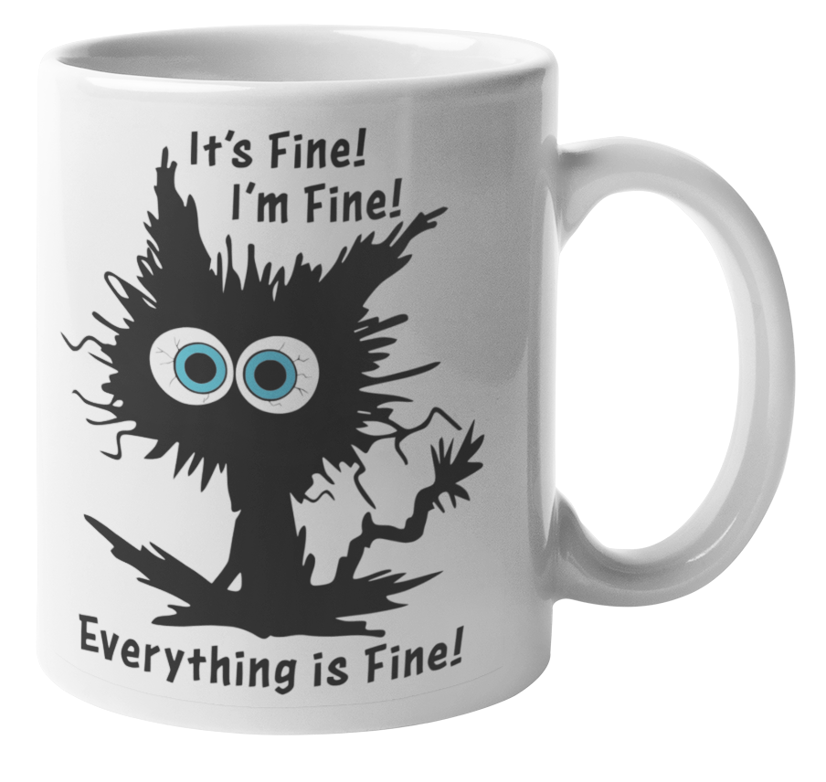 Mugmania Its Fine Im Fine Coffee Mug Shop Today Get It Tomorrow 