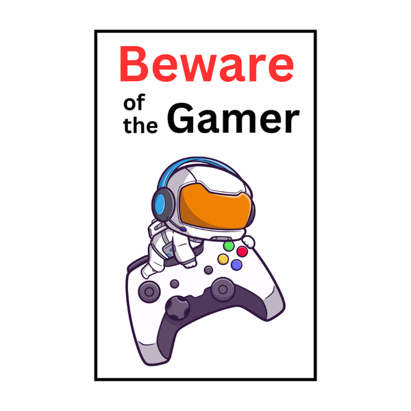 Beware of the Gamer Sing (Indoor &amp; Out door)