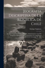 Jeografia Descriptiva De La Rep Blica De Chile: Arreglada Segun Las ...