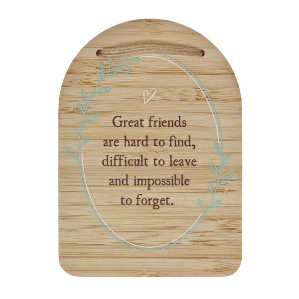 Plaque - Great Friends are hard to find, ... and impossible to forget.