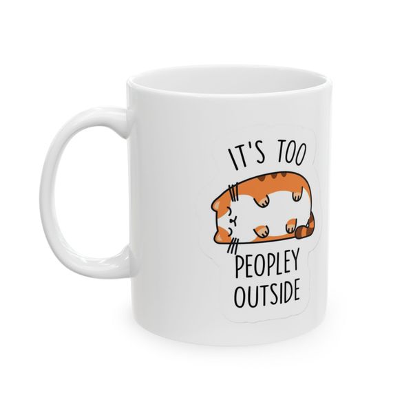 Its to peoply outside - Mug