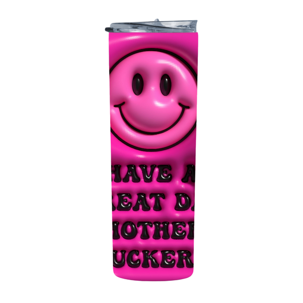 Pink Have A Great Day 20 Oz Straight Skinny Tumbler 008