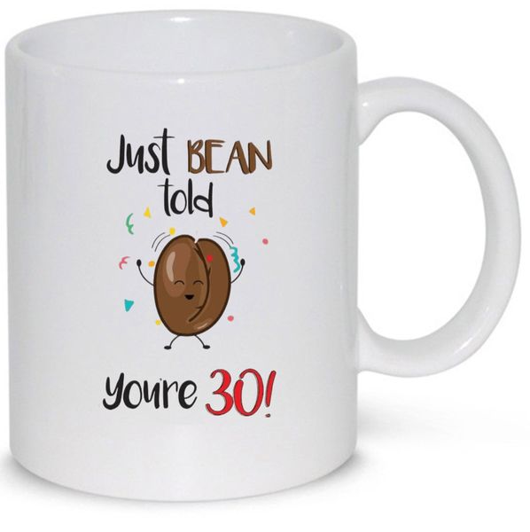 30th Birthday Just Bean Told You're 30 Gift Mug