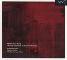 Martin Rane Bauck: Through a Network of Illuminated Streets (CD / Album)