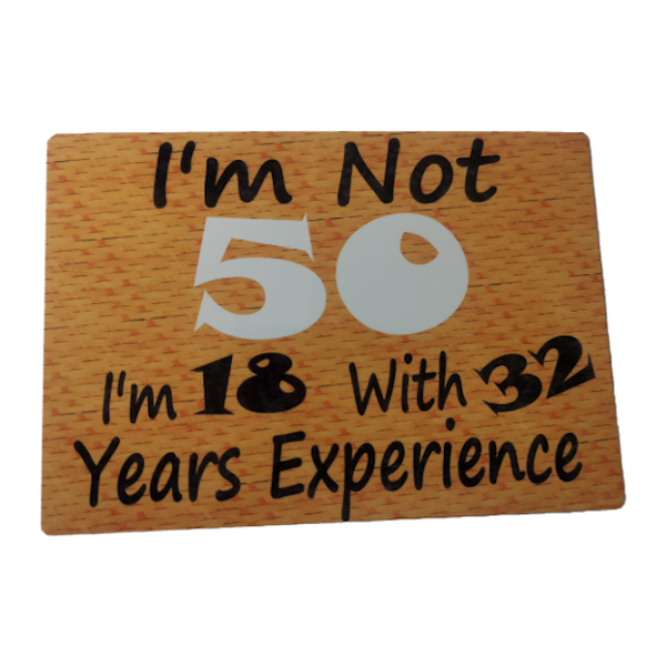 Cool Fun Metal Plate Im not 50 im 18 with 32 years Experience Metal Plate