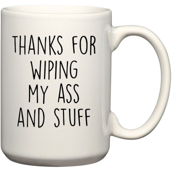 Thanks For Wiping My Ass and Stuff Gift Coffee Mug (15Oz Jumbo Size)