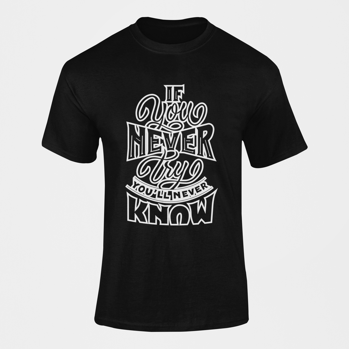 If You Never Try You Will Never Know Motivational T Shirt Shop Today 