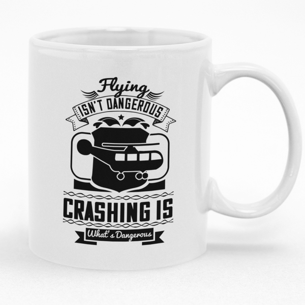 Flying Isn't Dangerous Crashing is Mug