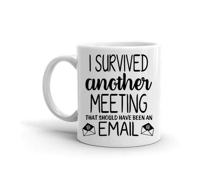 I Survived Another Meeting that Should Have Been an Email- Coffee Mug