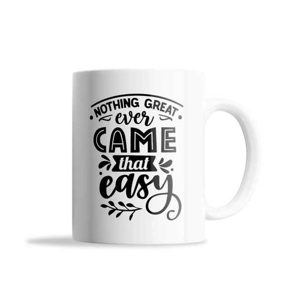 Nothing Great Came Easy Father's Day - Mother's Day-Valentines Mug