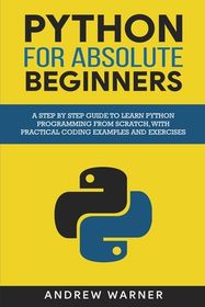 Python for Absolute Beginners: A Step by Step Guide to Learn Python ...