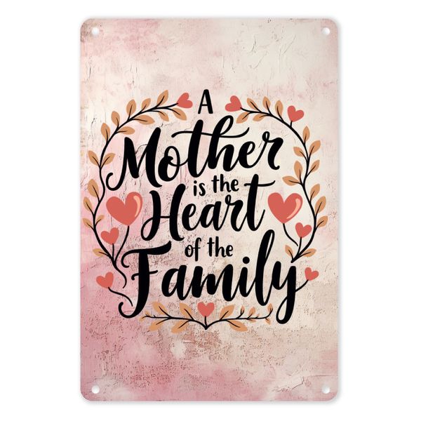 A4 Metal/Tin Poster - A Mother is the Heart of the Family