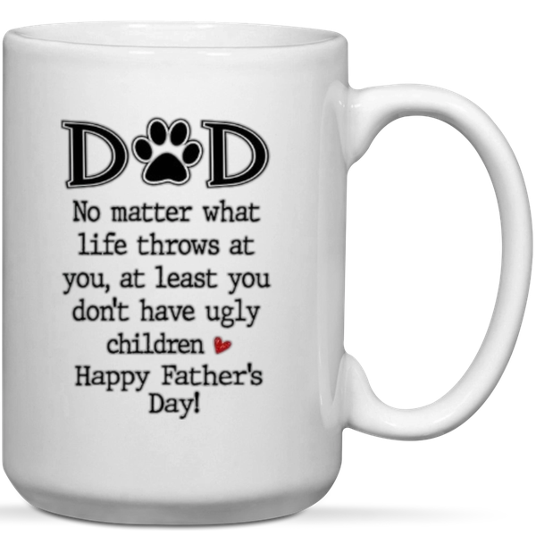 Paw Dad You Don't Have Ugly Children Happy Father's Day Dog Dad Gift Mug