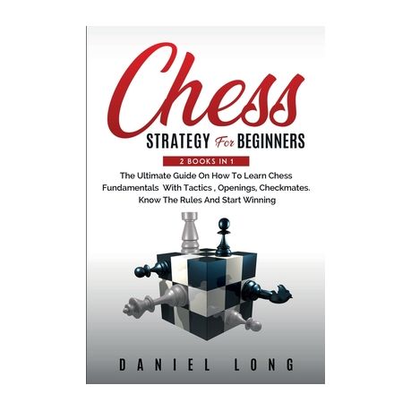 How to Play Chess : 2 BOOKS IN 1: Beginners Guide to Know Rules
