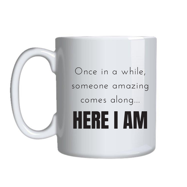 Here I am Coffee Mug for Work Lovers Funny Graphic Birthday Present