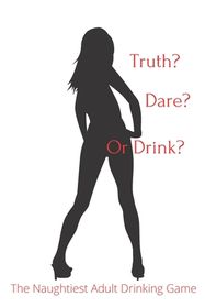 Truth Dare or Drink: The Naughtiest Adult Drinking Game Shop Today