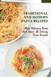 Traditional & Modern Pasta Recipes: Make Delicious Pasta And Sauce All  Entirely From Scratch: Tips To Cook Pasta For Perfect Results Every Time |  Buy Online in South Africa 