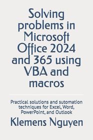 Solving problems in Microsoft Office 2024 and 365 using VBA and macros ...