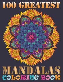 100 Greatest Mandalas Coloring Book: Adult Coloring Book with Mandala