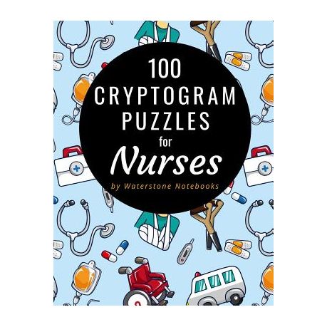 100 Cryptogram Puzzles for Nurses: Motivational, Inspirational, and Funny  Sayings and Quotes That Will Resonate with Nurses and Nursing Students |  Buy Online in South Africa 