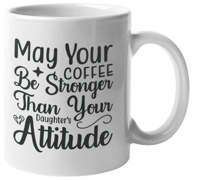 Mugmania - May Your Coffee Be Stronger Than Your Daughter Attitude Coffee Mug