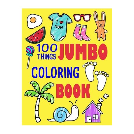 100 Things Jumbo Coloring Book: Jumbo Coloring Books For Toddlers ages 1-3,  2-4 Great Gift Idea for Preschool Boys & Girls With Lots Of Adorable