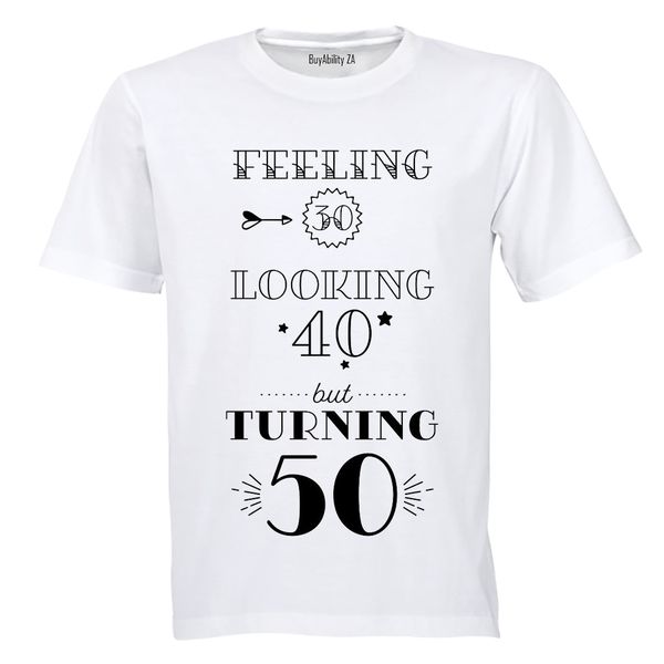 Feeling 30 - Looking 40 - Turning 50 - Mens - T-Shirt - White