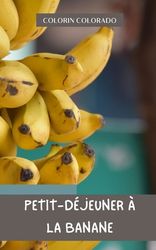 Petit-d?jeuner ? La Banane: D?licieux Petits D?jeuners Sains ? La ...