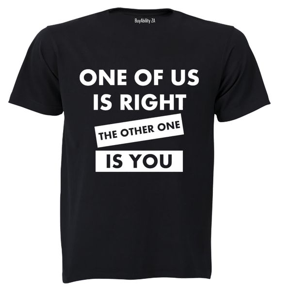 One Of Us Is Right - Adults - T-Shirt