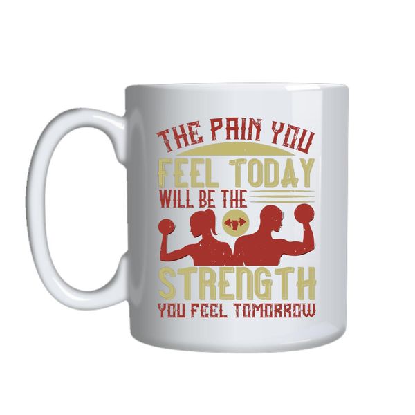 The Pain You Feel Today Mug Gift Idea 155