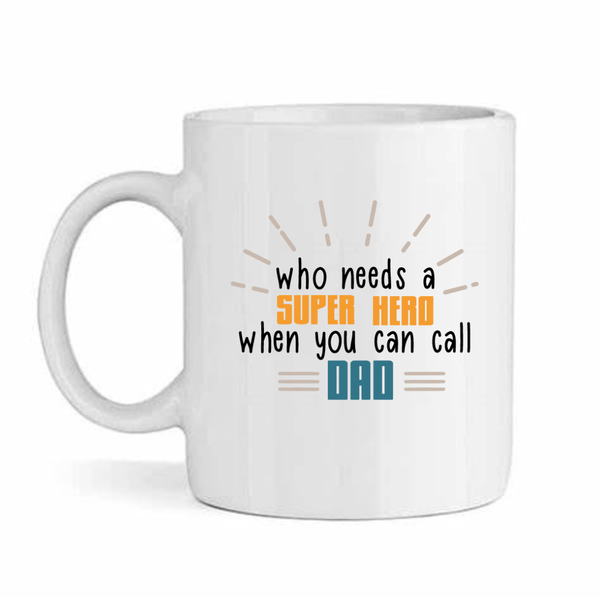 Who Needs A Superhero - Father's Day-Valentines-Birthday-Christmas Pack Mug
