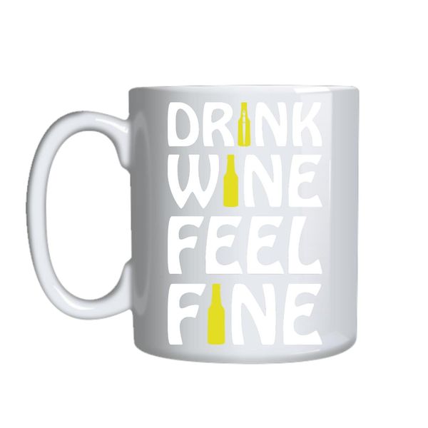 Drink Wine Feel Fine Mug Gift Idea 153