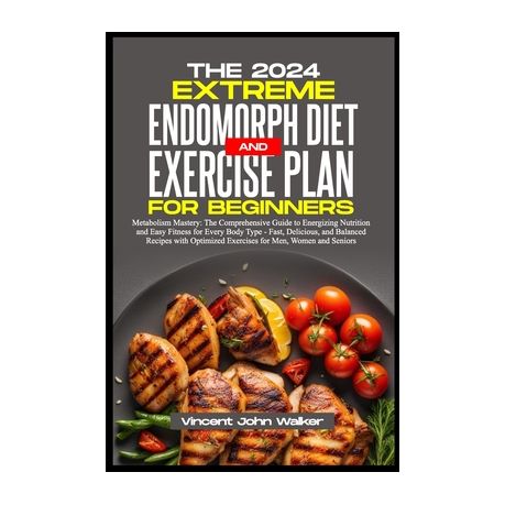 The Extreme Endomorph Diet and Exercise Plan for Beginners: Metabolism Mastery: The Comprehensive Guide to Energizing Nutrition and Easy Fitness for E Image