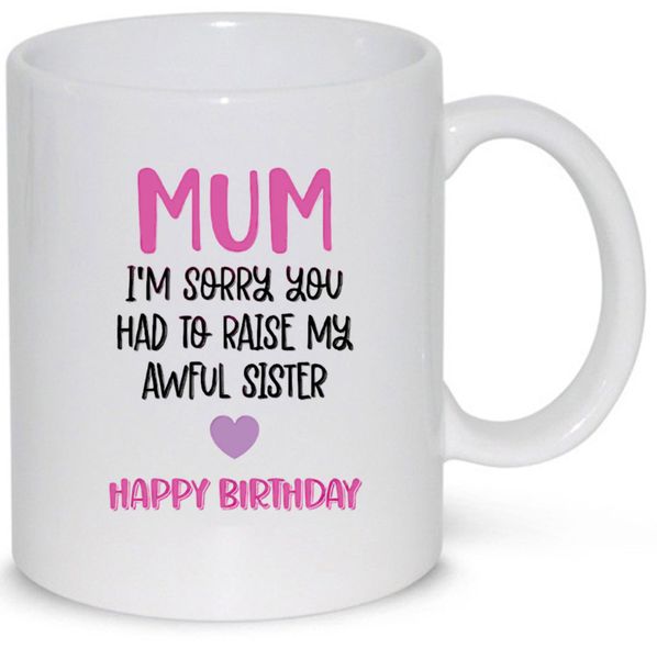 Mum I'm So Sorry You Had To Raise My Awful Sister Birthday Gift 11Oz Mug