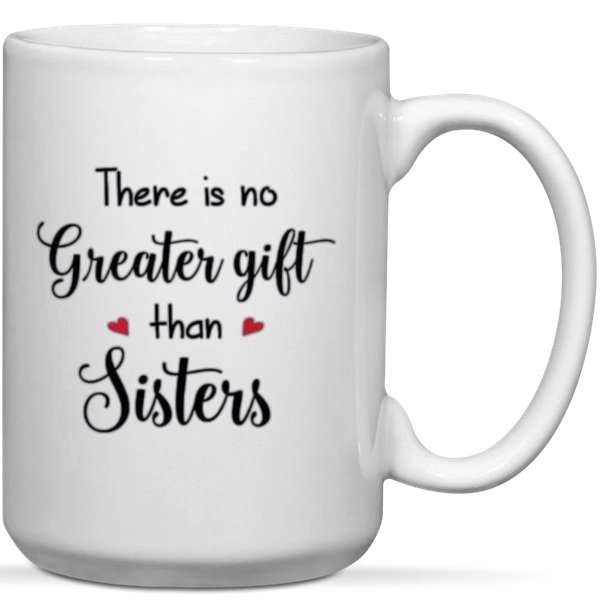 There Is No Greater Gif Than Sisters Mug