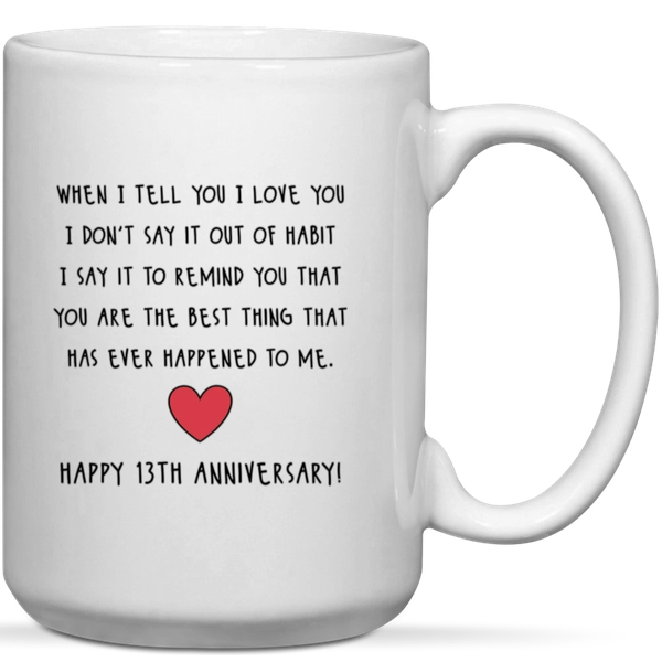 When I Tell You I Love You Happy 13th Anniversary Gift Mug