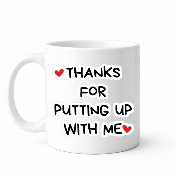 Thanks for putting up with me - Valentines - Relationship mug