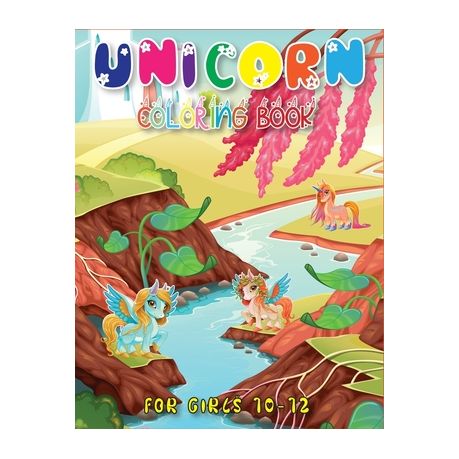 Download Unicorn Coloring Book For Girls 10 12 A Gorgeous Collection Of Unicorn Coloring Pages With Awesome Designed Images For Boys Childrens Teens Volume Buy Online In South Africa Takealot Com
