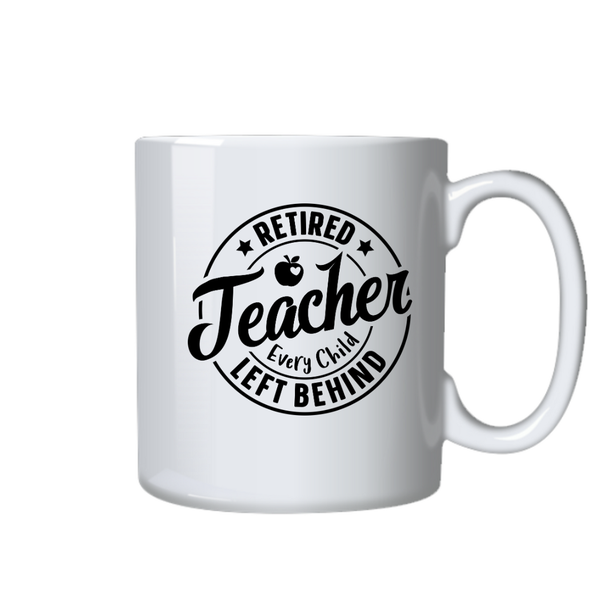 Teacher Retired Coffee Mug Every Child Left Behind